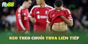 Kèo Theo Chuỗi Thua Liên Tiếp