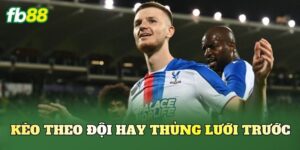 Kèo Theo Đội Hay Thủng Lưới Trước