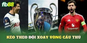 Kèo Theo Đội Xoay Vòng Cầu Thủ