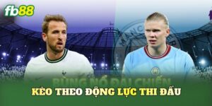 Kèo Theo Động Lực Thi Đấu