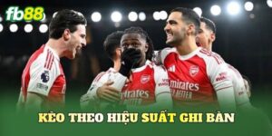 Kèo Theo Hiệu Suất Ghi Bàn