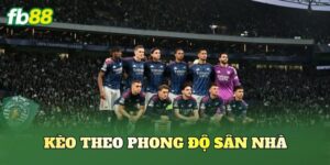 Kèo Theo Phong Độ Sân Nhà