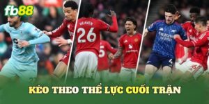 Kèo Theo Thể Lực Cuối Trận