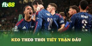 Kèo Theo Thời Tiết Trận Đấu