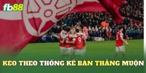 Kèo Theo Thống Kê Bàn Thắng Muộn