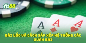 Bài Lốc và cách sắp xếp hệ thống các quân bài