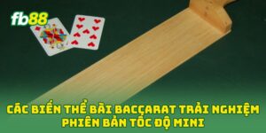 Các Biến Thể Bài Baccarat trải nghiệm phiên bản tốc độ Mini