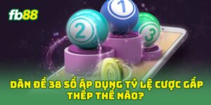 Dàn Đề 38 Số áp dụng tỷ lệ cược gấp thếp thế nào?