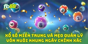 Xổ Số Miền Trung và mẹo quản lý vốn nuôi khung ngày chính xác 
