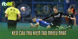Kèo Cầu Thủ Kiến Tạo Nhiều Nhất
