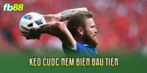 Kèo Cược Ném Biên Đầu Tiên