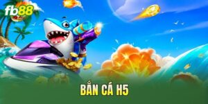 Bắn Cá H5