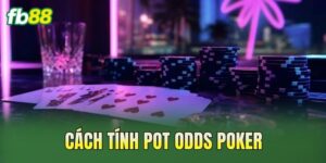 Cách Tính Pot Odds Poker