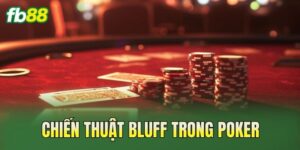 Chiến Thuật Bluff Trong Poker