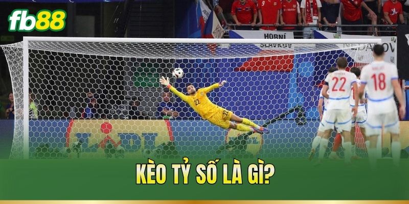Kèo Tỷ Số – Cách Đọc Mốc Và Phân Tích Khả Năng Ghi Bàn 1 Kèo tỷ số là gì?